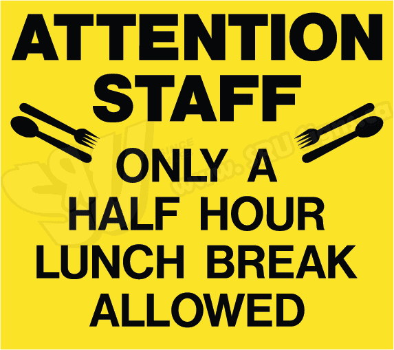 Attention – Staff Only Half hour Lunch Break